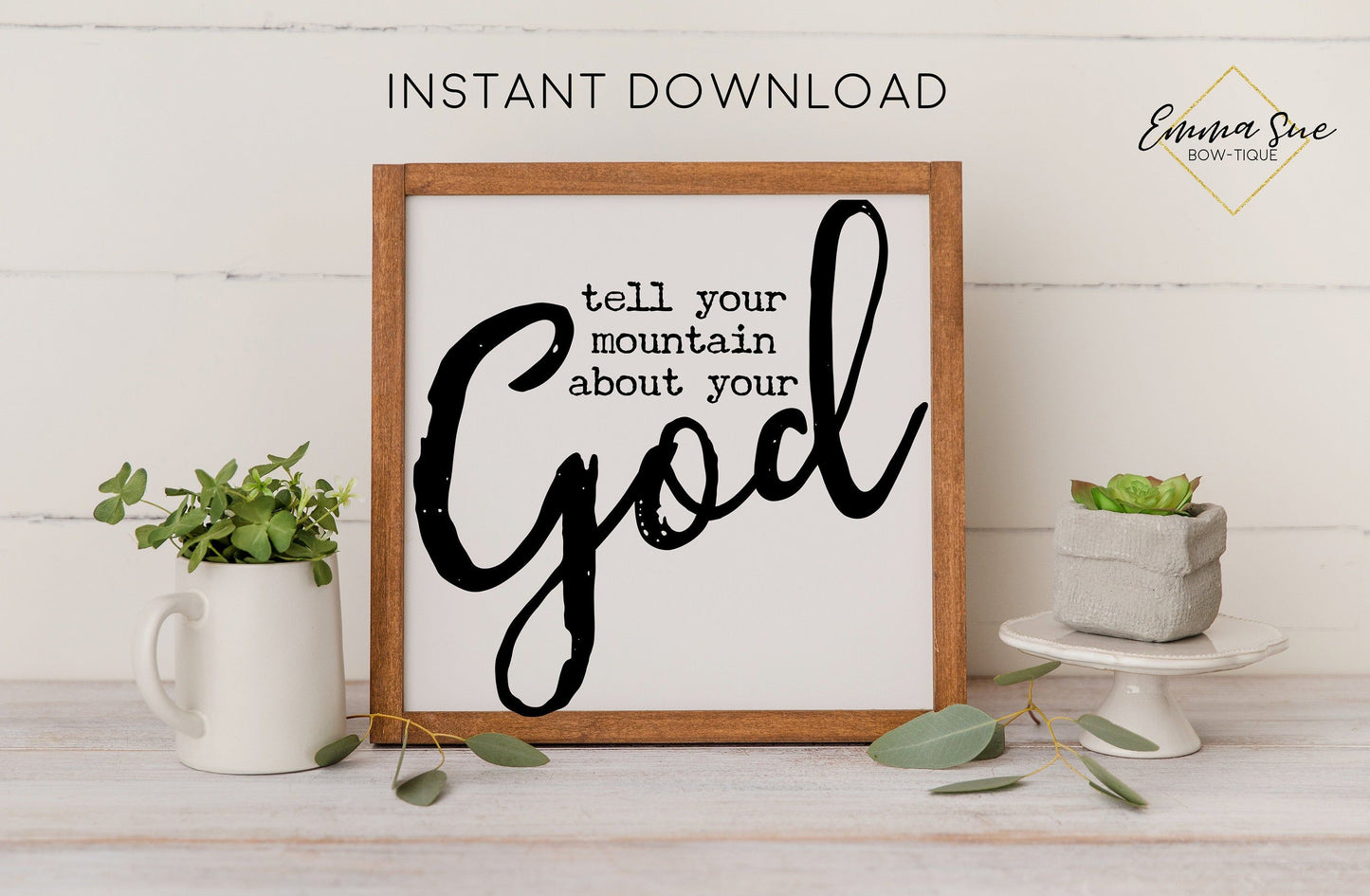 Tell your mountain about your God - Strength Faith Christian Farmhouse Printable Art Sign Digital File