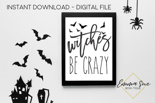 Witches Be Crazy - Farmhouse Halloween Decoration Printable Art Sign - Digital File